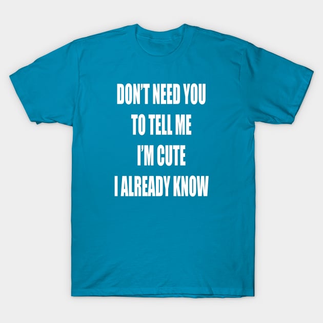 I Know I'm Cute T-Shirt by JevLavigne